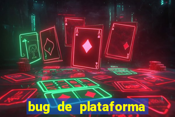 bug de plataforma de jogos